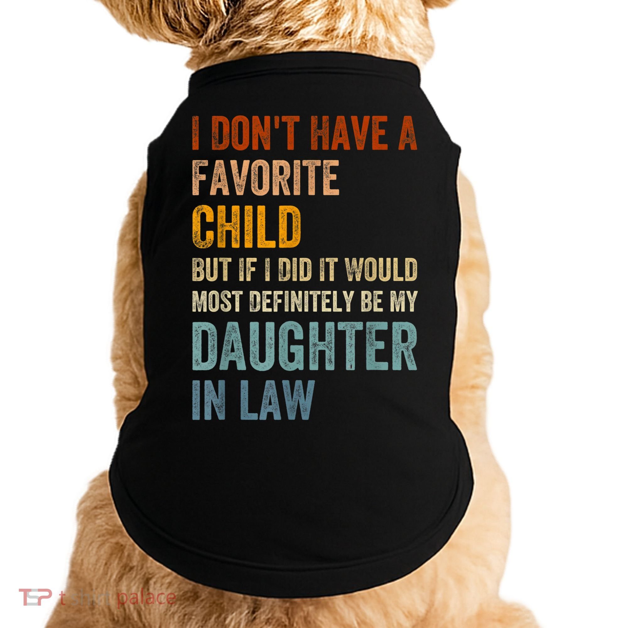 I Don't Have A Favorite Child But If I Did It Would Most Doggie Tank