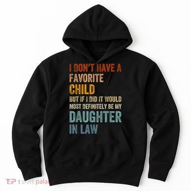 I Don't Have A Favorite Child But If I Did It Would Most Hoodie