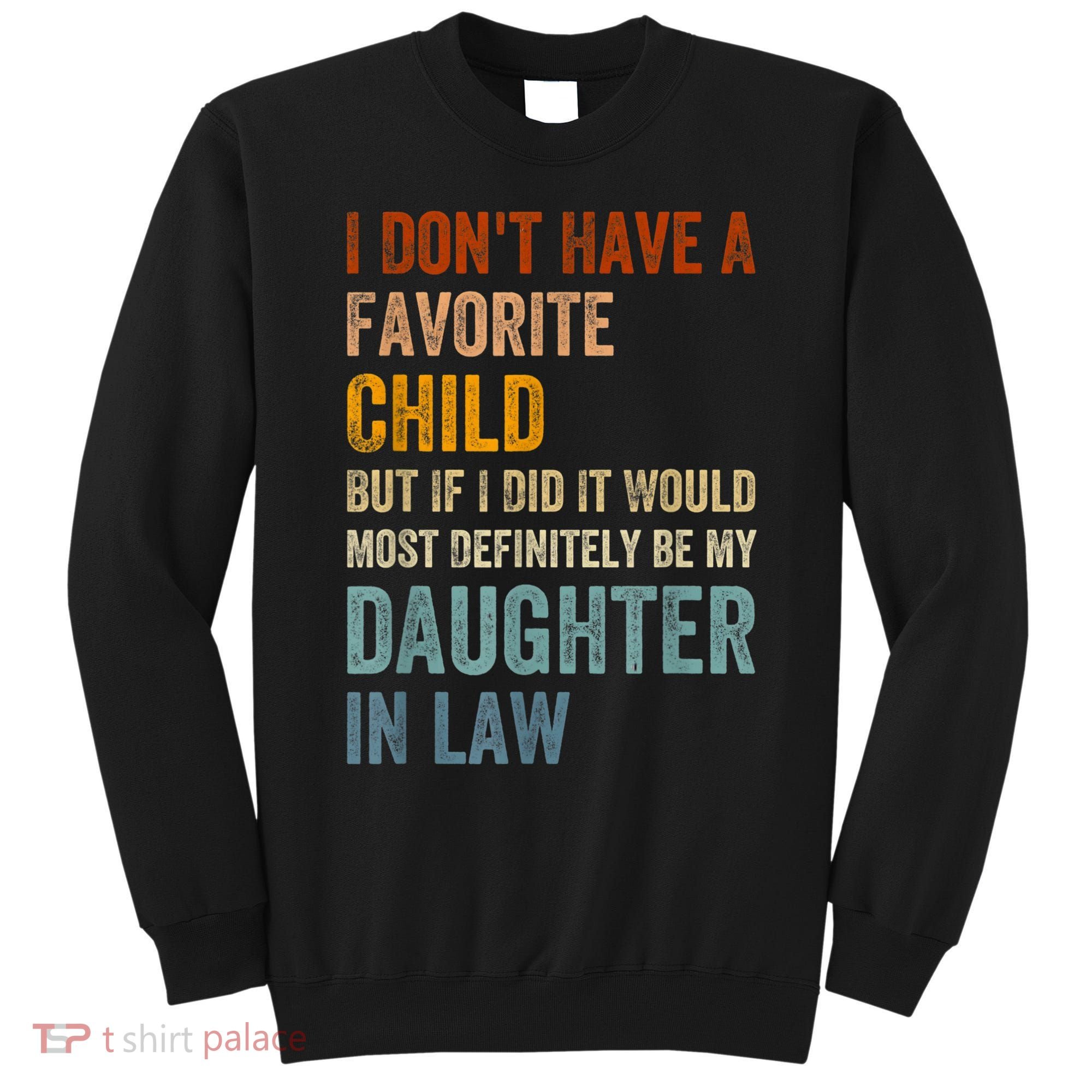 I Don't Have A Favorite Child But If I Did It Would Most Sweatshirt