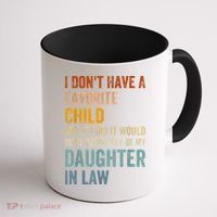I Don't Have A Favorite Child But If I Did It Would Most Coffee Mug thumb 1