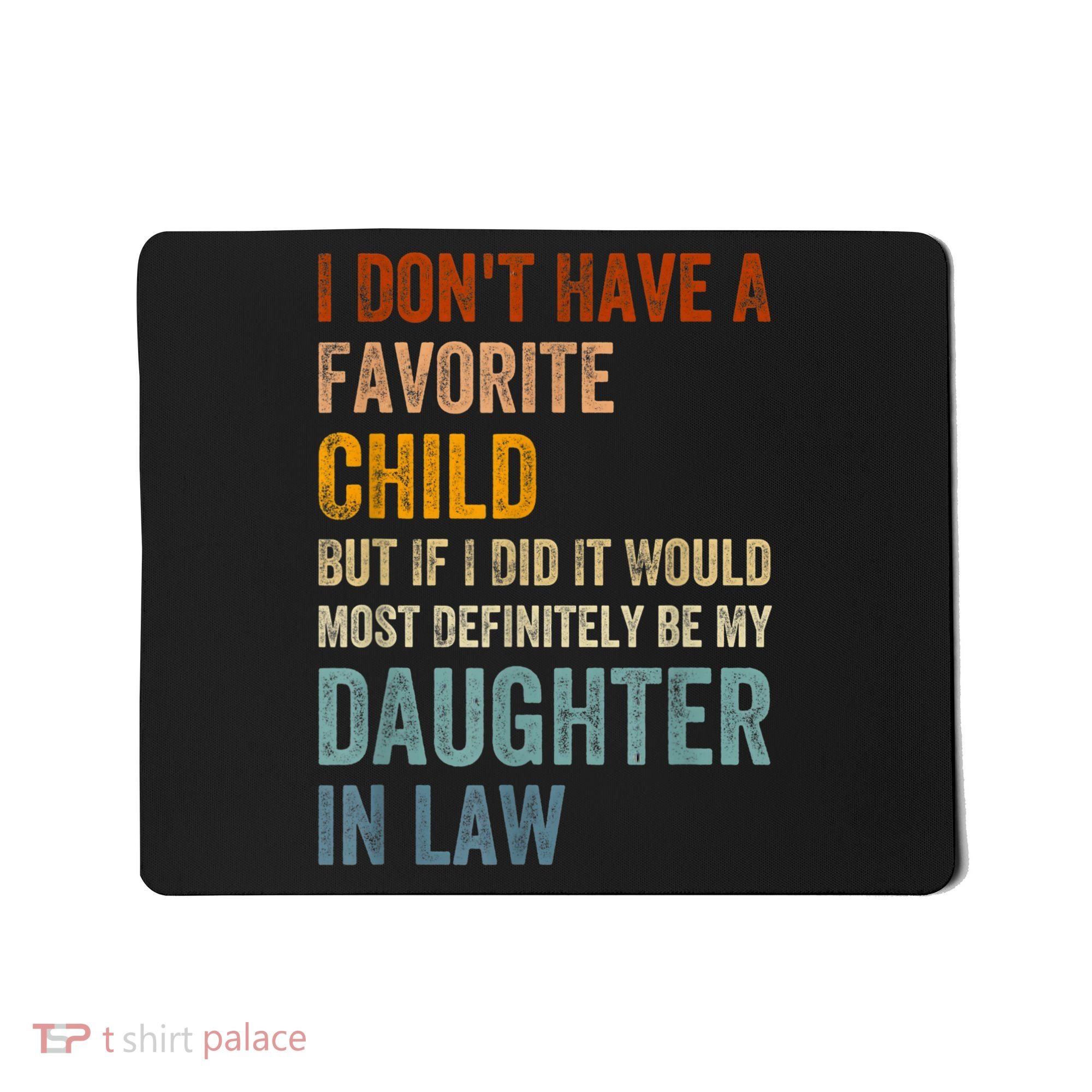 I Don't Have A Favorite Child But If I Did It Would Most Mousepad