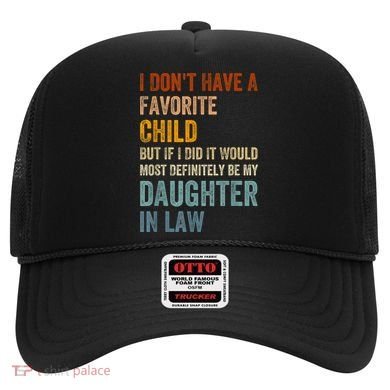 I Don't Have A Favorite Child But If I Did It Would Most Hat