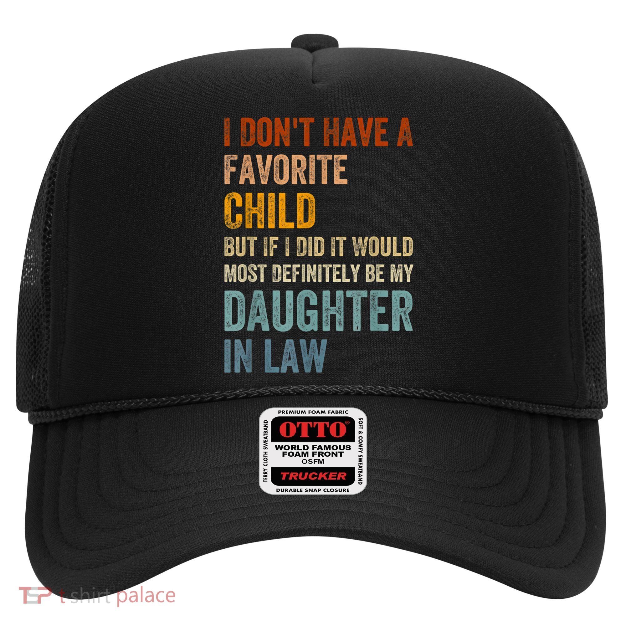I Don't Have A Favorite Child But If I Did It Would Most Hat