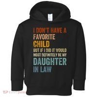 I Don't Have A Favorite Child But If I Did It Would Most Toddler Hoodie thumb 0