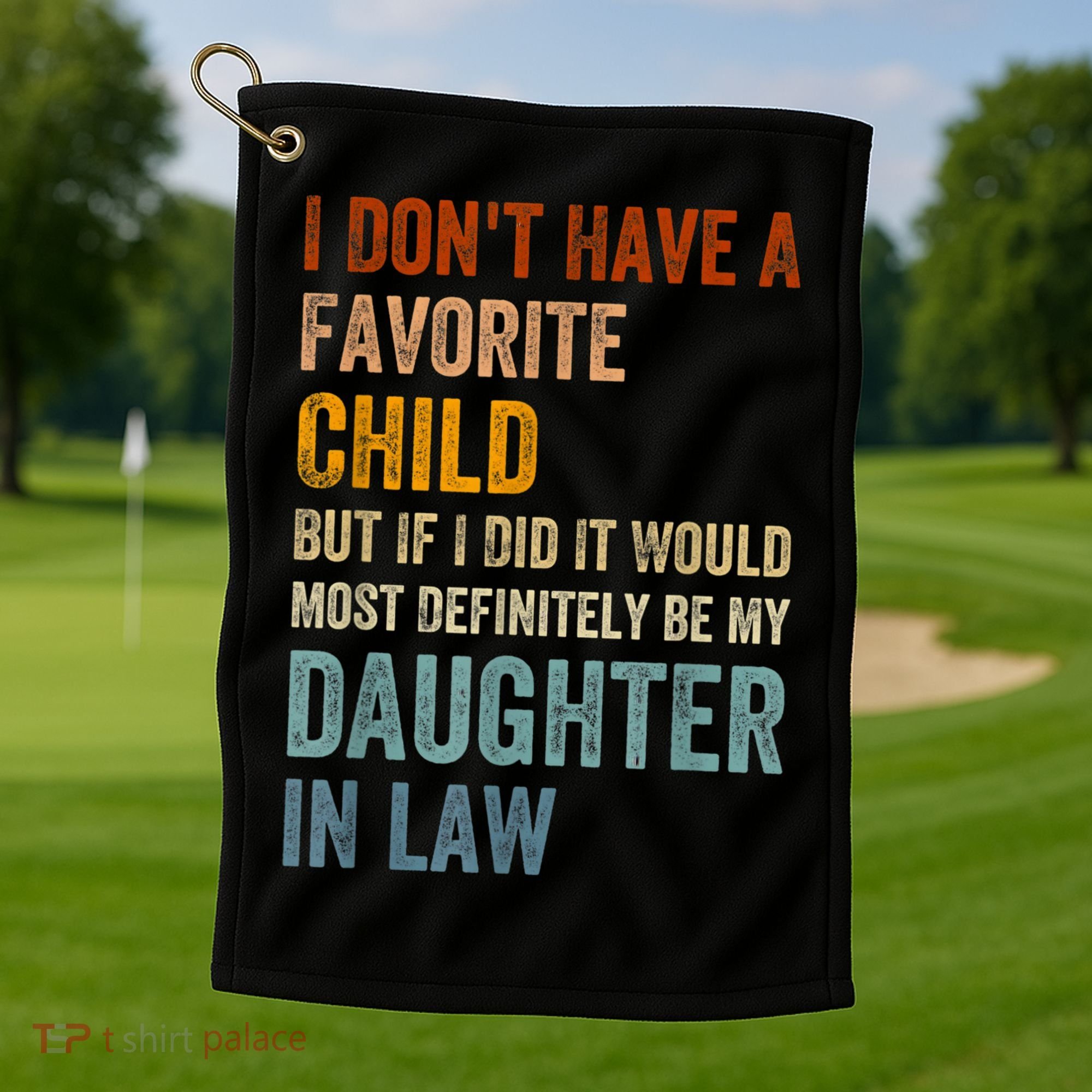 I Don't Have A Favorite Child But If I Did It Would Most Golf Towel