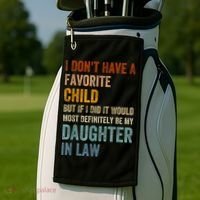 I Don't Have A Favorite Child But If I Did It Would Most Golf Towel thumb 2