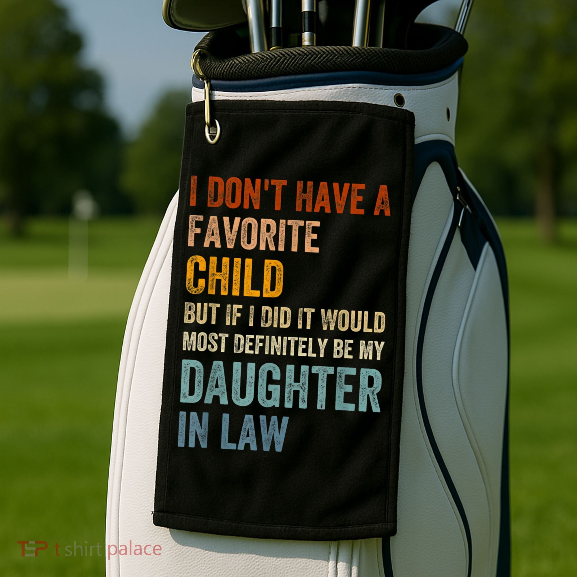 I Don't Have A Favorite Child But If I Did It Would Most Golf Towel