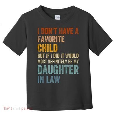 I Don't Have A Favorite Child But If I Did It Would Most Toddler T-Shirt