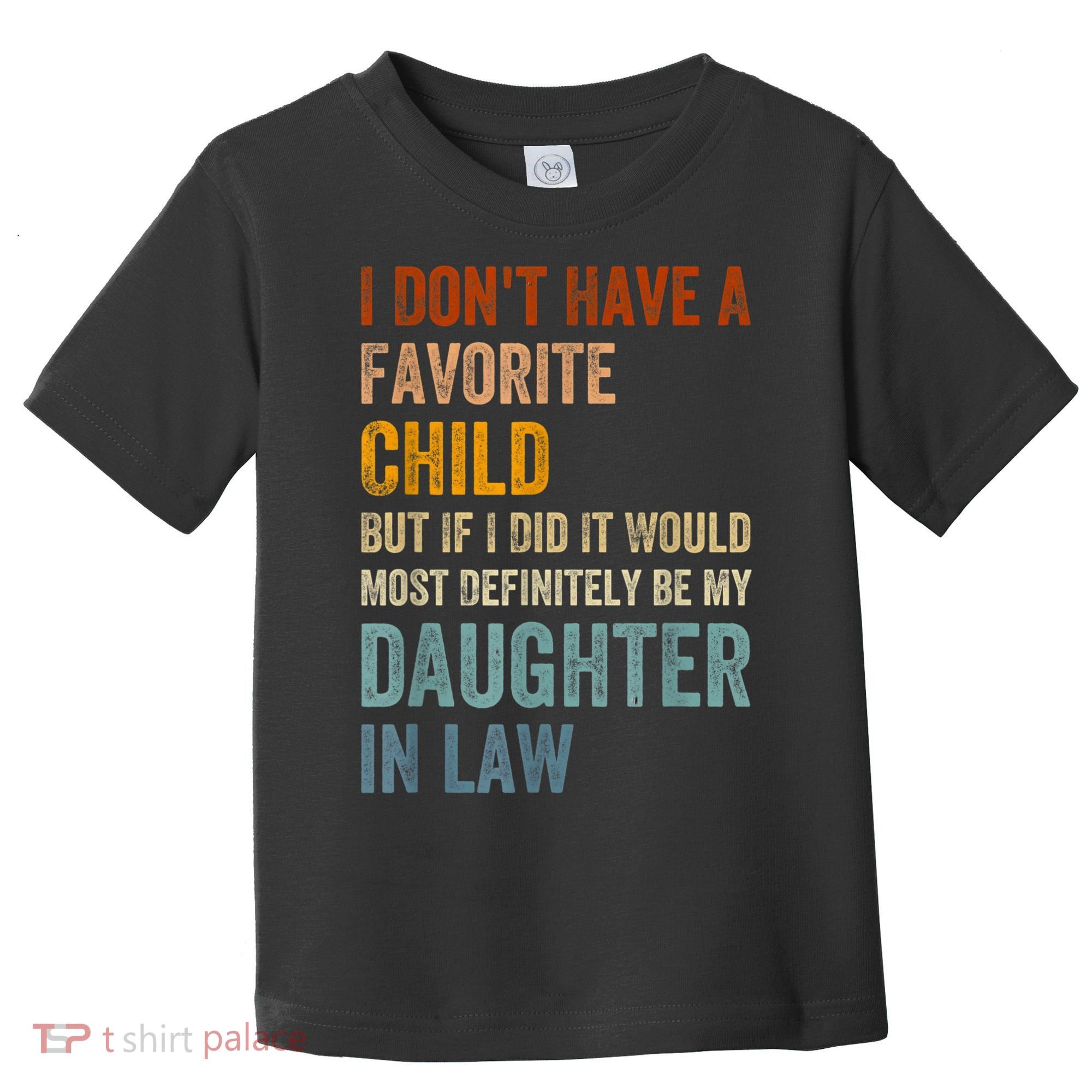 I Don't Have A Favorite Child But If I Did It Would Most Toddler T-Shirt