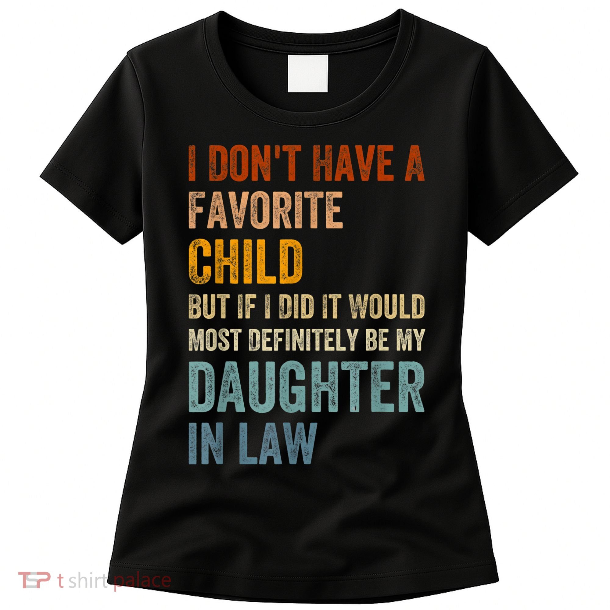 I Don't Have A Favorite Child But If I Did It Would Most Women's T-Shirt