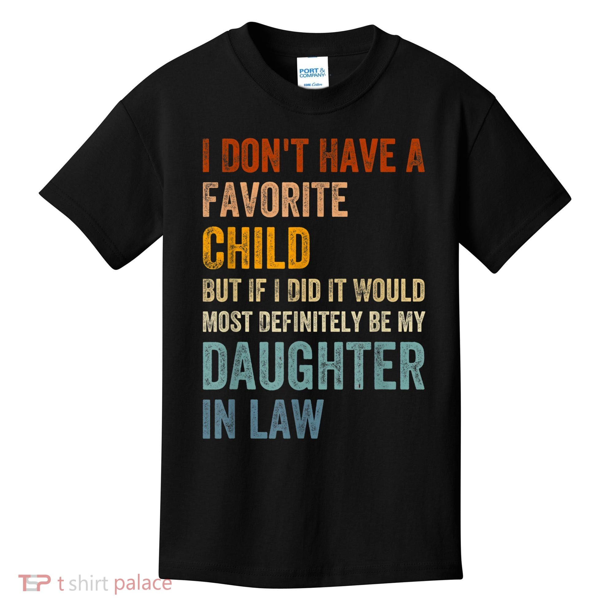 I Don't Have A Favorite Child But If I Did It Would Most Kids T-Shirt