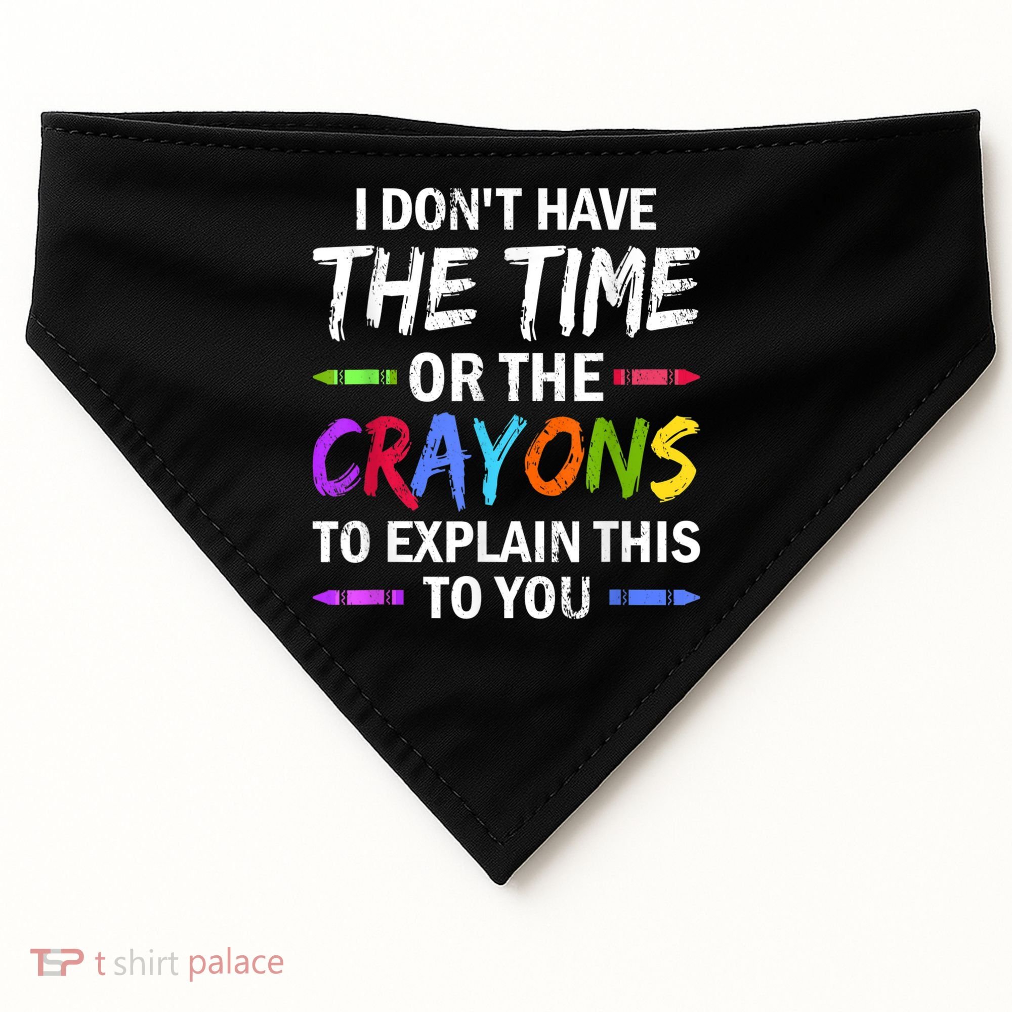 I Don't Have The Time Or The Crayons To Explain This To You 3 USA-Made Doggie Bandana