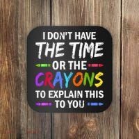 I Don't Have The Time Or The Crayons To Explain This To You 3 Coaster thumb 0