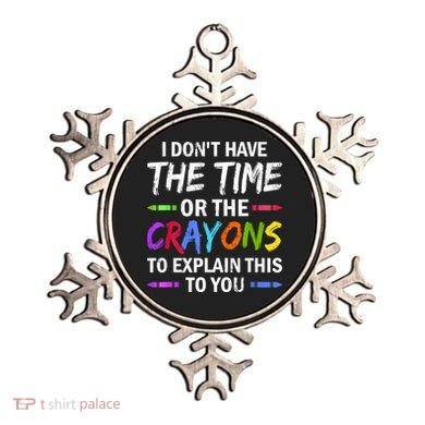 I Don't Have The Time Or The Crayons To Explain This To You 3 Ornament