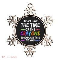 I Don't Have The Time Or The Crayons To Explain This To You 3 Ornament thumb 0
