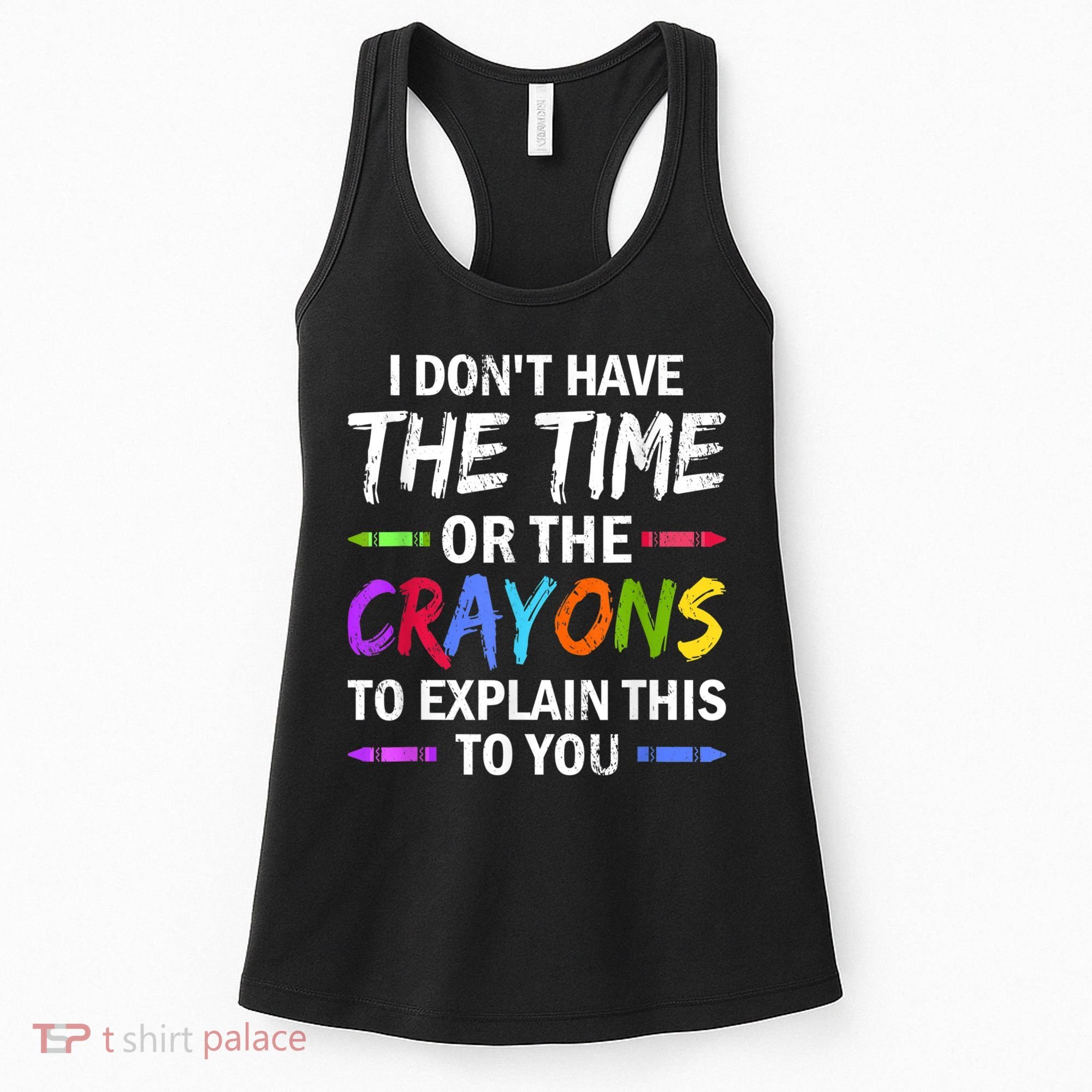 I Don't Have The Time Or The Crayons To Explain This To You 3 Women's Tank Top