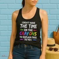 I Don't Have The Time Or The Crayons To Explain This To You 3 Women's Tank Top thumb 2