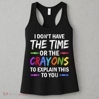 I Don't Have The Time Or The Crayons To Explain This To You 3 Women's Tank Top thumb 3