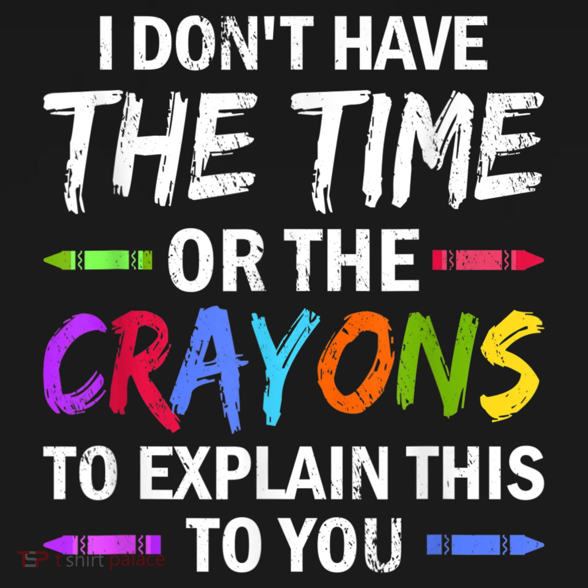 I Don't Have The Time Or The Crayons To Explain This To You 3 Women's Tank Top