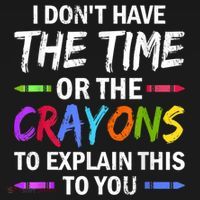I Don't Have The Time Or The Crayons To Explain This To You 3 Baby Bodysuit thumb 2