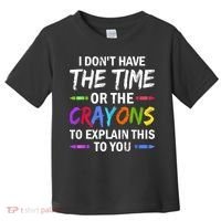 I Don't Have The Time Or The Crayons To Explain This To You 3 Toddler T-Shirt thumb 0