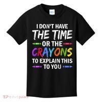I Don't Have The Time Or The Crayons To Explain This To You 3 Kids T-Shirt thumb 0