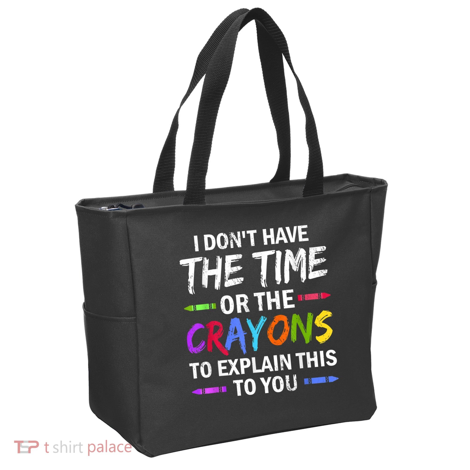 I Don't Have The Time Or The Crayons To Explain This To You 3 Tote Bag