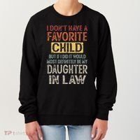 I DonT Have A Favorite Child But If I Did It Would Most Women's Sweatshirt thumb 0