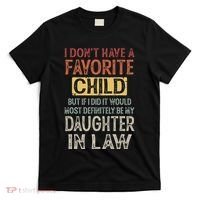 I DonT Have A Favorite Child But If I Did It Would Most T-Shirt thumb 0