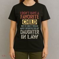 I DonT Have A Favorite Child But If I Did It Would Most T-Shirt thumb 4