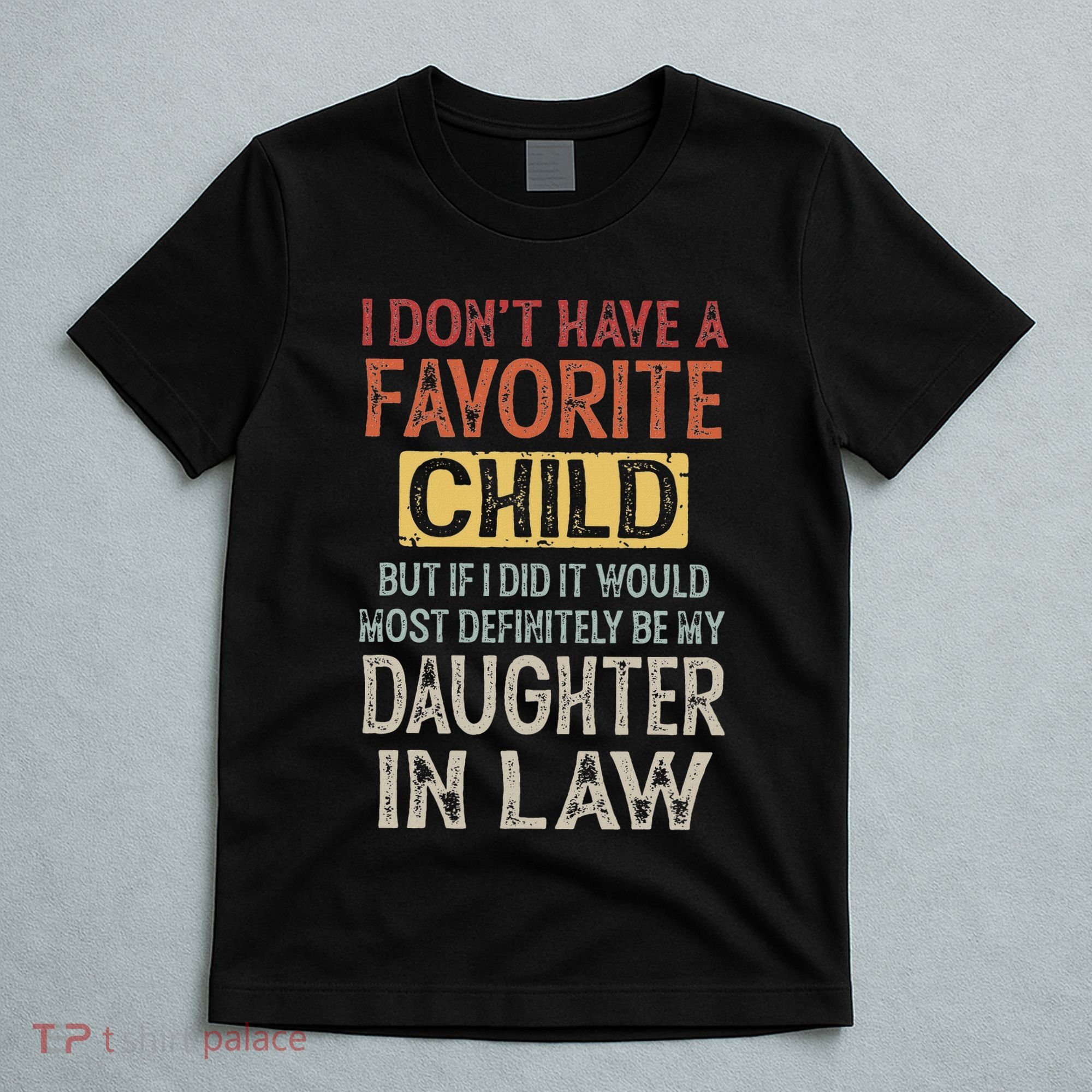 I DonT Have A Favorite Child But If I Did It Would Most T-Shirt