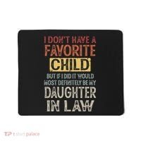 I DonT Have A Favorite Child But If I Did It Would Most Mousepad thumb 0