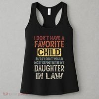 I DonT Have A Favorite Child But If I Did It Would Most Women's Tank Top thumb 3