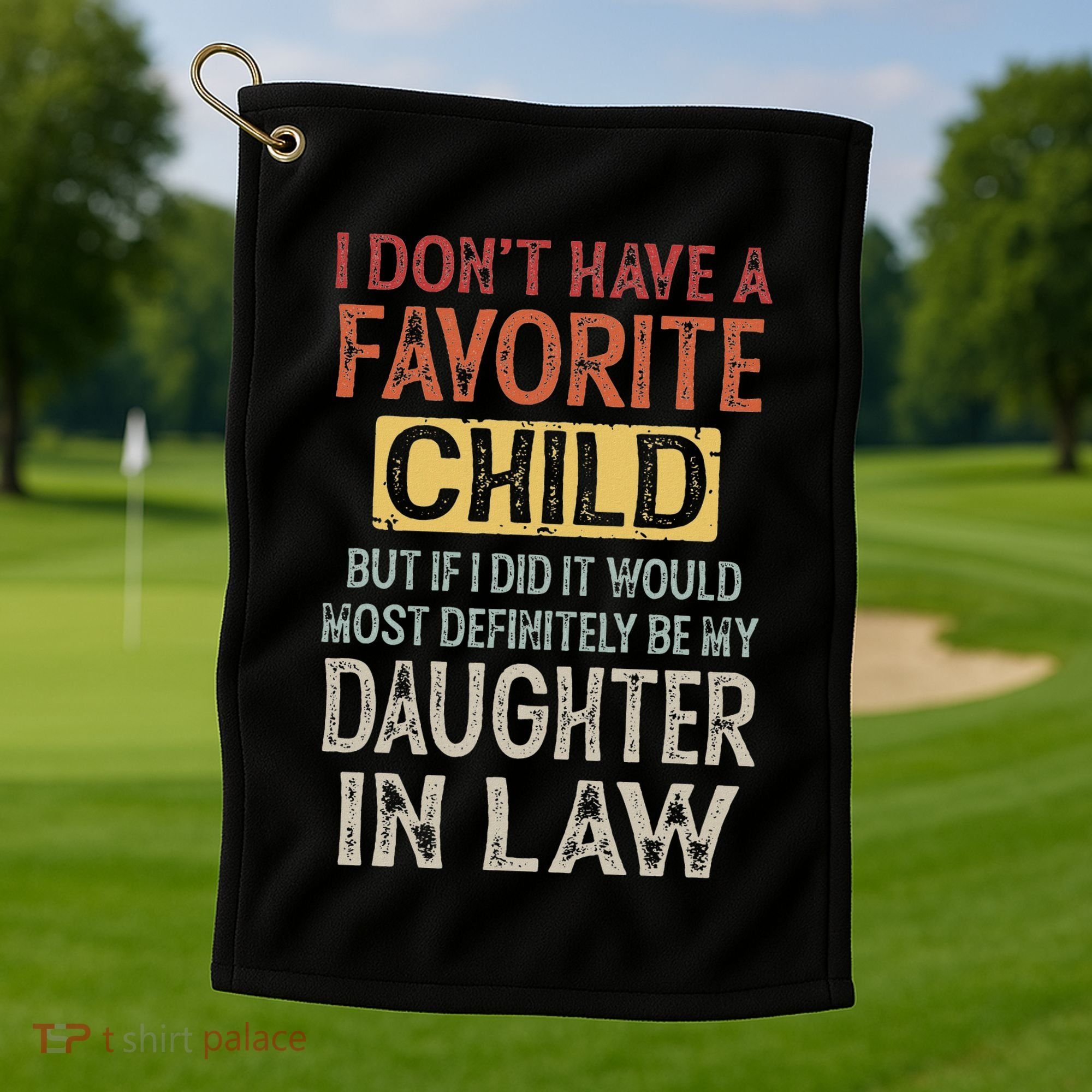 I DonT Have A Favorite Child But If I Did It Would Most Golf Towel