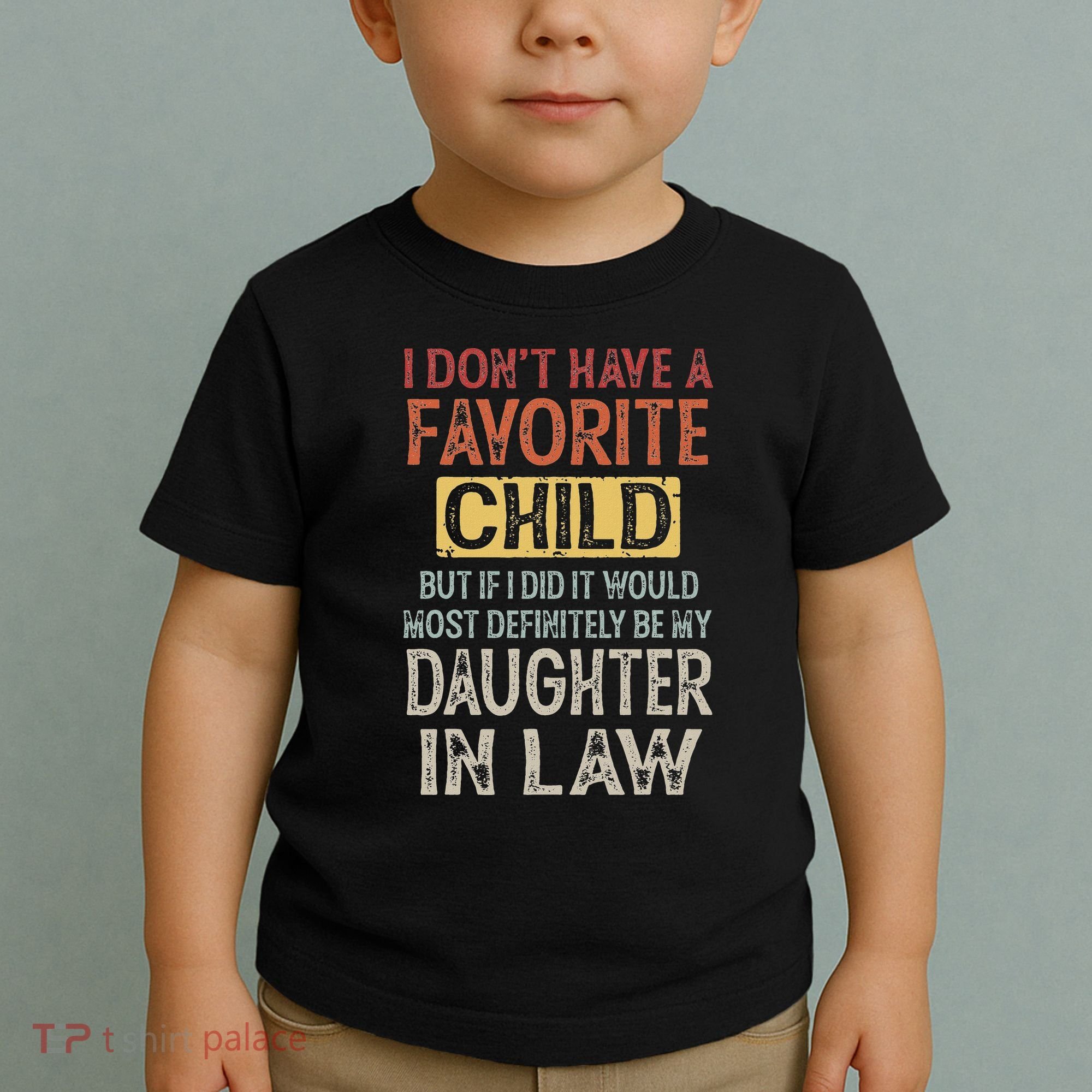 I DonT Have A Favorite Child But If I Did It Would Most Toddler T-Shirt