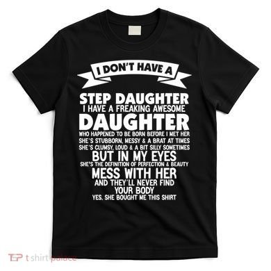 I DONT HAVE A STEPDAUGHTER I HAVE A FREAKING AWESOME DAUGHTER T-Shirt