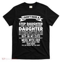 I DONT HAVE A STEPDAUGHTER I HAVE A FREAKING AWESOME DAUGHTER T-Shirt thumb 0