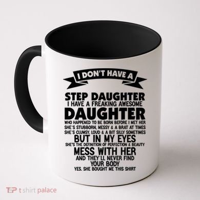 I DONT HAVE A STEPDAUGHTER I HAVE A FREAKING AWESOME DAUGHTER Coffee Mug