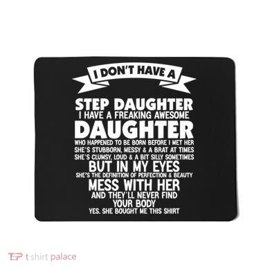 I DONT HAVE A STEPDAUGHTER I HAVE A FREAKING AWESOME DAUGHTER Mousepad