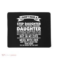 I DONT HAVE A STEPDAUGHTER I HAVE A FREAKING AWESOME DAUGHTER Mousepad thumb 0
