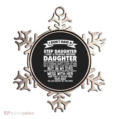I DONT HAVE A STEPDAUGHTER I HAVE A FREAKING AWESOME DAUGHTER Ornament