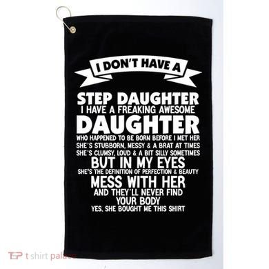 I DONT HAVE A STEPDAUGHTER I HAVE A FREAKING AWESOME DAUGHTER Golf Towel