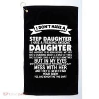 I DONT HAVE A STEPDAUGHTER I HAVE A FREAKING AWESOME DAUGHTER Golf Towel thumb 0