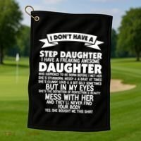 I DONT HAVE A STEPDAUGHTER I HAVE A FREAKING AWESOME DAUGHTER Golf Towel thumb 1