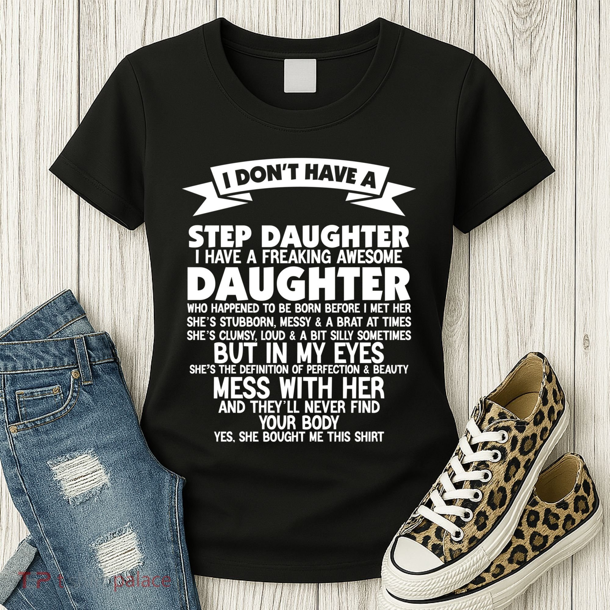 I DONT HAVE A STEPDAUGHTER I HAVE A FREAKING AWESOME DAUGHTER Women's T-Shirt