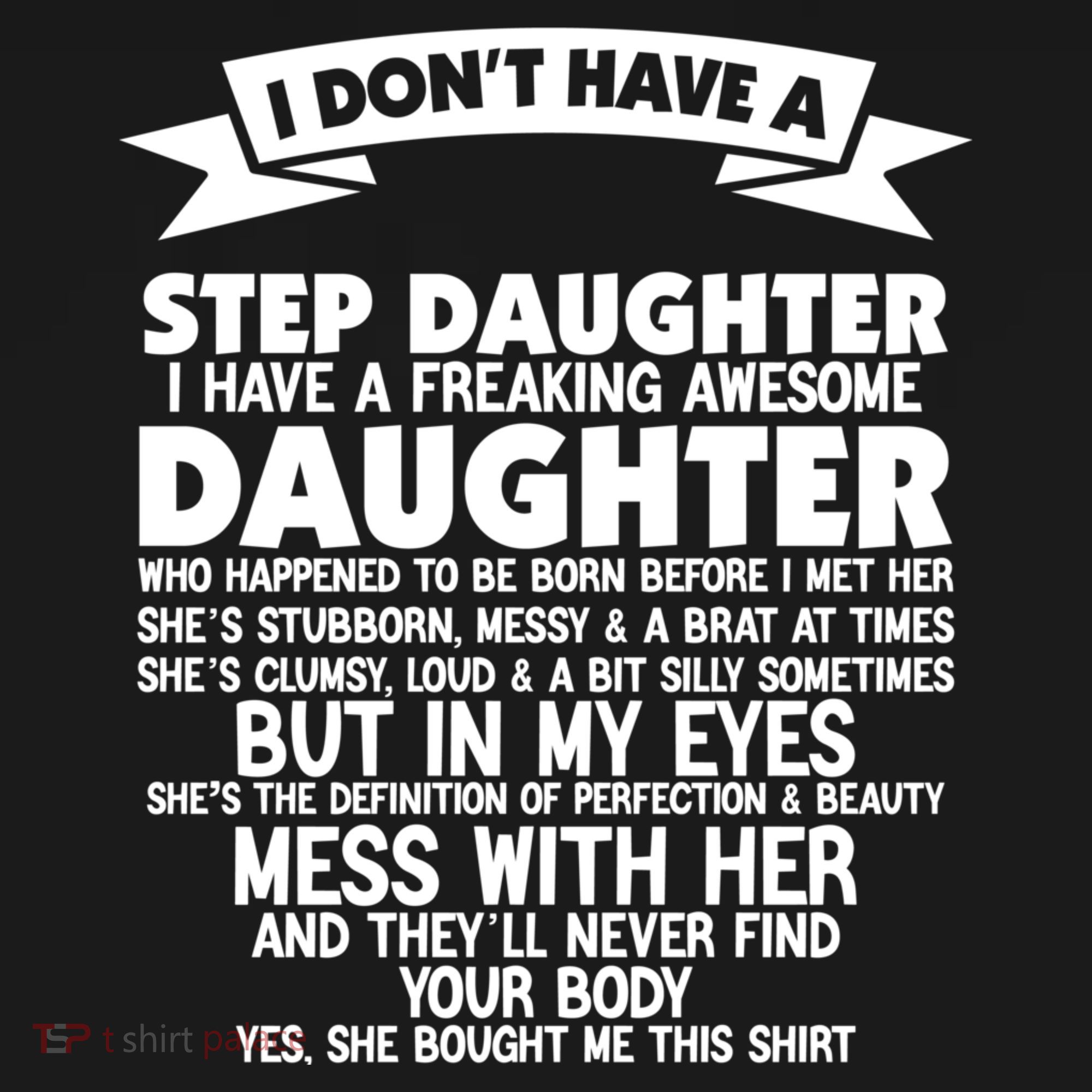 I DONT HAVE A STEPDAUGHTER I HAVE A FREAKING AWESOME DAUGHTER Women's T-Shirt