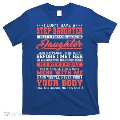 I Don't Have A Stepdaughter Stepfather Step Stepdad Gift T-Shirt