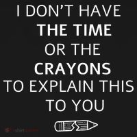I Don't Have The Time Or The Crayons To Explain This To You Ornament thumb 1