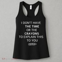 I Don't Have The Time Or The Crayons To Explain This To You Women's Tank Top thumb 3