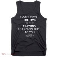 I Don't Have The Time Or The Crayons To Explain This To You Tank Top thumb 0